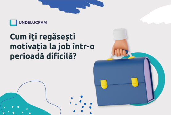 Cum îți regăsești motivația la job într-o perioadă dificilă?