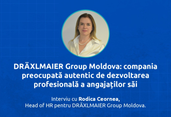 DRÄXLMAIER Group Moldova: compania preocupată autentic de dezvoltarea profesională a angajaților săi