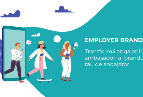 Employer Branding: Transformă angajații în ambasadori ai brandului tău