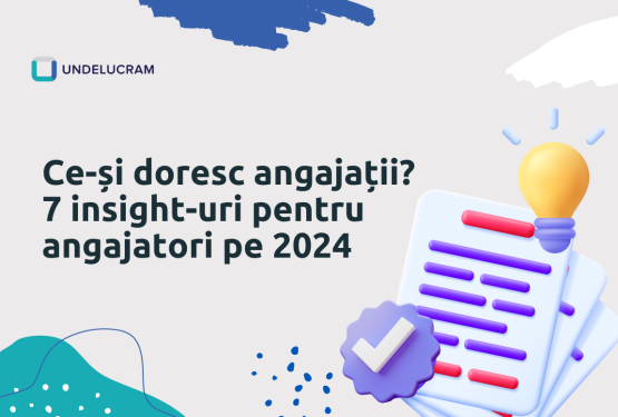 Ce-și doresc angajații? 7 insight-uri pentru angajatori în 2024