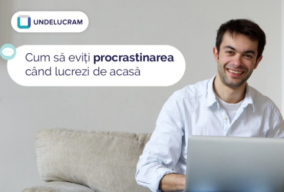 Cum să eviți procrastinarea când lucrezi de acasă