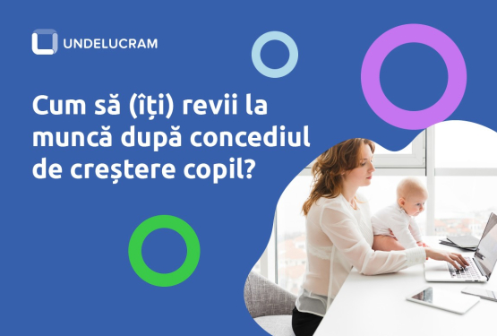 Cum să (îți) revii la muncă după concediul de creștere copil?