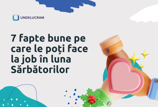 7 fapte bune pe care le poți face la job în luna Sărbătorilor