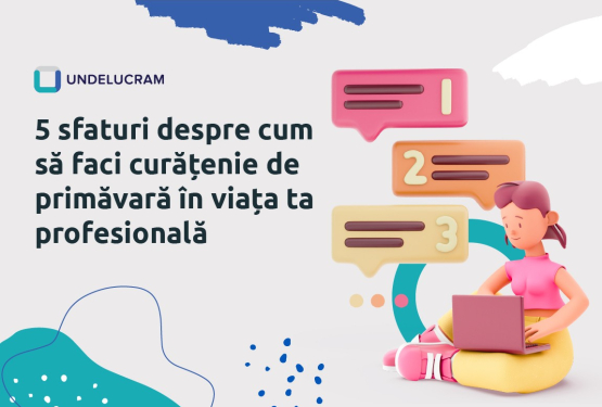 5 sfaturi despre cum să faci curățenie de primăvară în viața ta profesională