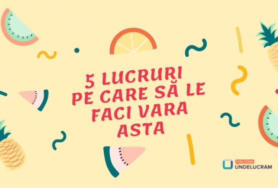 5 lucruri pe care să le faci vara asta