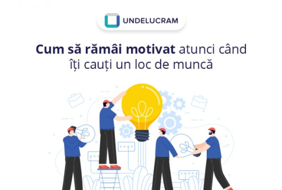 Cum să rămâi motivat atunci când îți cauți un loc de muncă?