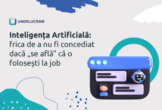 Inteligența Artificială: frica de a nu fi concediat dacă „se află” că o folosești la job