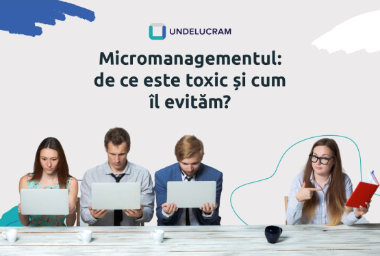 Micromanagementul: de ce este toxic și cum îl evităm?