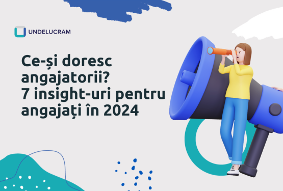 Ce-și doresc angajatorii? 7 insight-uri pentru angajați în 2024