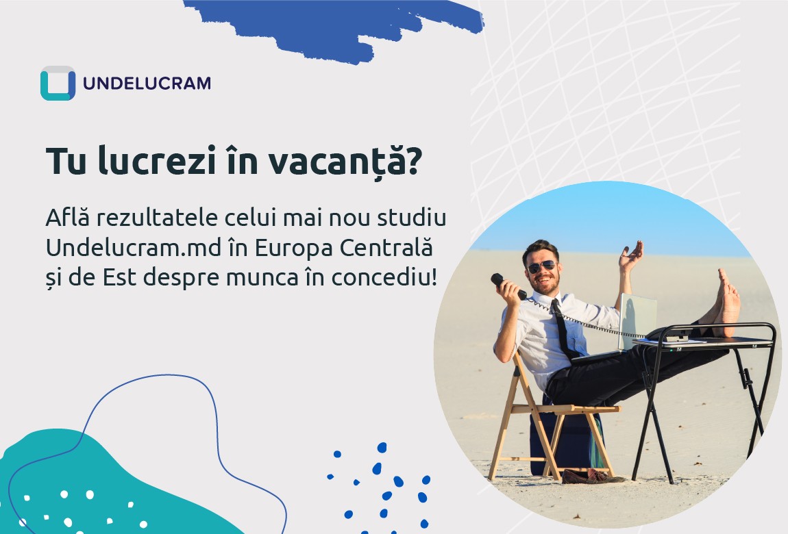 Tu lucrezi în vacanță? Află rezultatele celui mai nou studiu Undelucram.md în Europa Centrală și de Est despre munca în concediu!