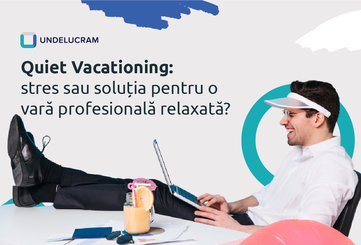 Quiet Vacationing: stres sau soluția pentru o vară profesională relaxată?