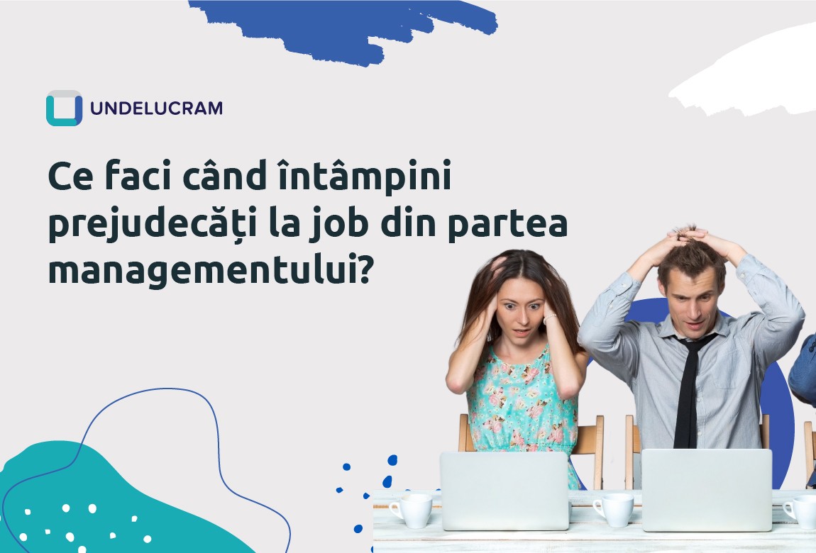 Ce faci când întâmpini prejudecăți la job din partea managementului?