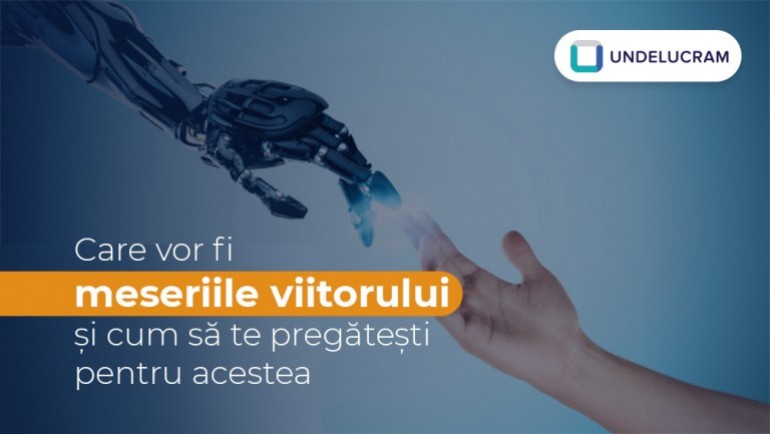 Care vor fi meseriile viitorului și cum să te pregătești pentru acestea