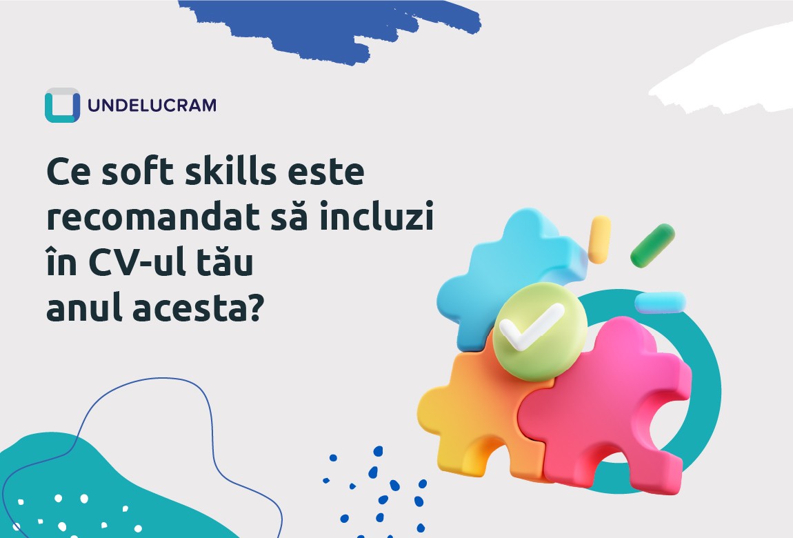 Ce soft skills este recomandat să incluzi în CV-ul tău anul acesta?