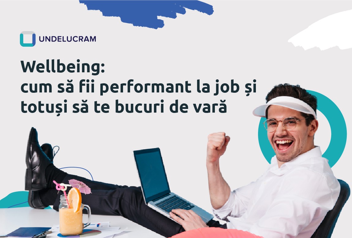 Wellbeing: cum să fii performant la job și totuși să te bucuri de vară