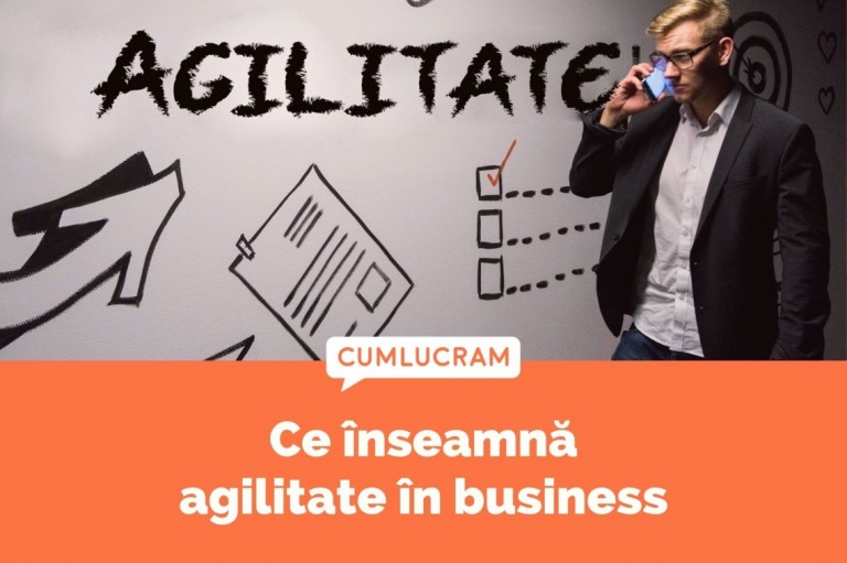 Ce înseamnă agilitate în business