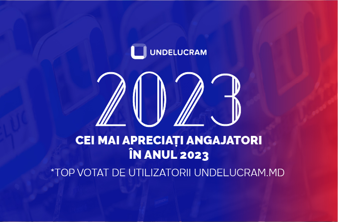 TOP CEI MAI ADMIRAȚI ANGAJATORI 2023 UNDELUCRAM.MD